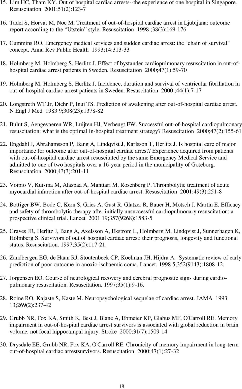 Emergency medical services and sudden cardiac arrest: the "chain of survival" concept. Annu Rev Public Health 1993;14:313-33 18. Holmberg M, Holmberg S, Herlitz J.