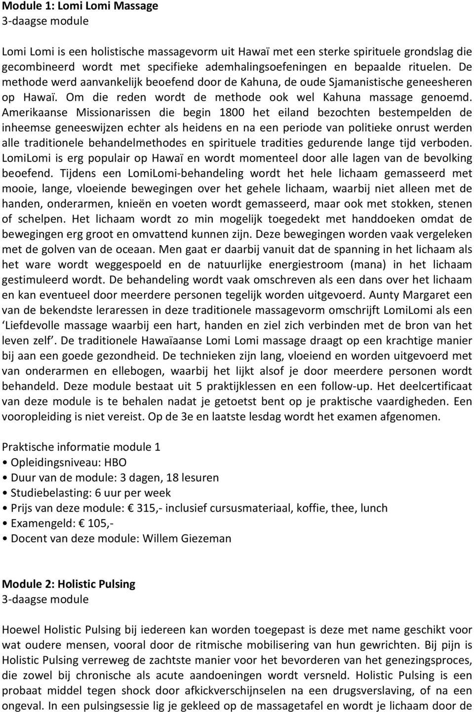 Amerikaanse Missionarissen die begin 1800 het eiland bezochten bestempelden de inheemse geneeswijzen echter als heidens en na een periode van politieke onrust werden alle traditionele