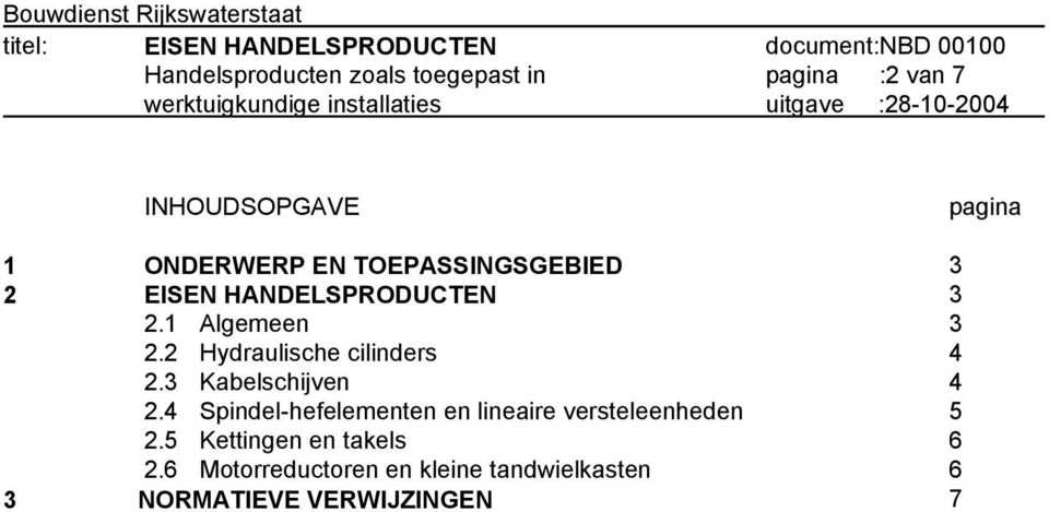 3 Kabelschijven 2.4 Spindel-hefelementen en lineaire versteleenheden 2.