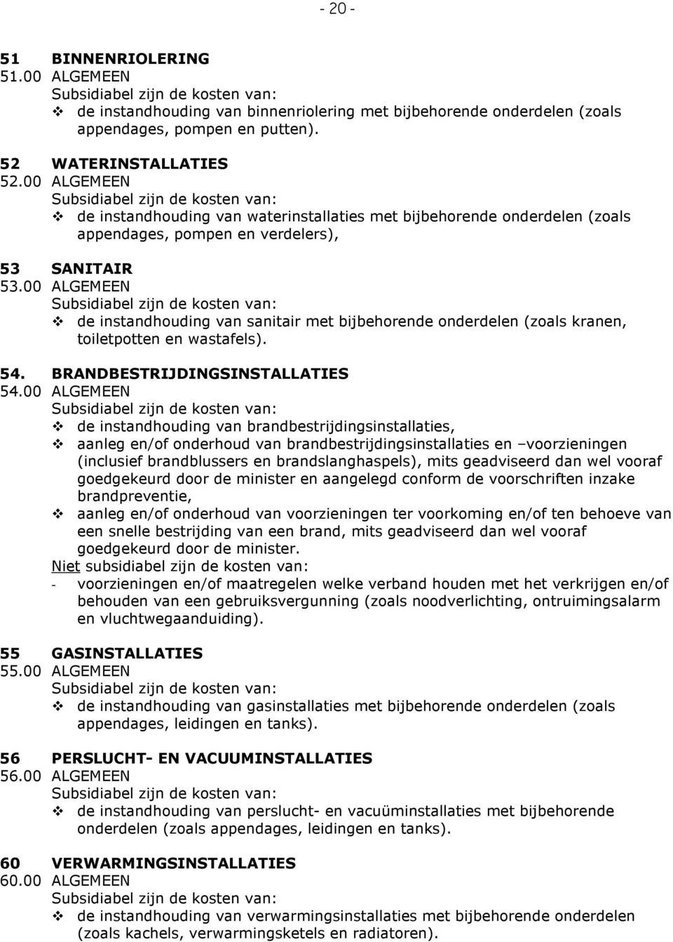 00 ALGEMEEN de instandhouding van sanitair met bijbehorende onderdelen (zoals kranen, toiletpotten en wastafels). 54. BRANDBESTRIJDINGSINSTALLATIES 54.