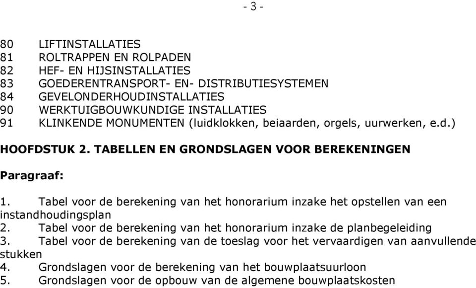 Tabel voor de berekening van het honorarium inzake het opstellen van een instandhoudingsplan 2. Tabel voor de berekening van het honorarium inzake de planbegeleiding 3.