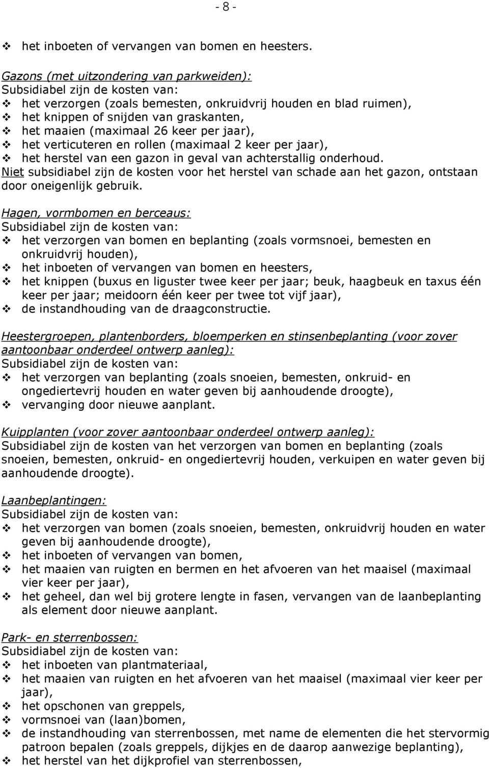 verticuteren en rollen (maximaal 2 keer per jaar), het herstel van een gazon in geval van achterstallig onderhoud.