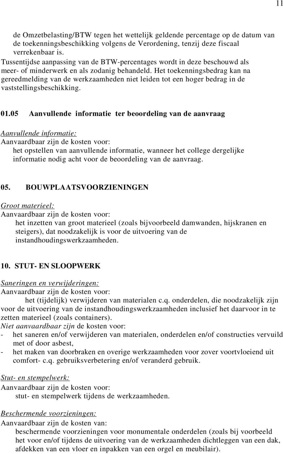 Het toekenningsbedrag kan na gereedmelding van de werkzaamheden niet leiden tot een hoger bedrag in de vaststellingsbeschikking. 01.