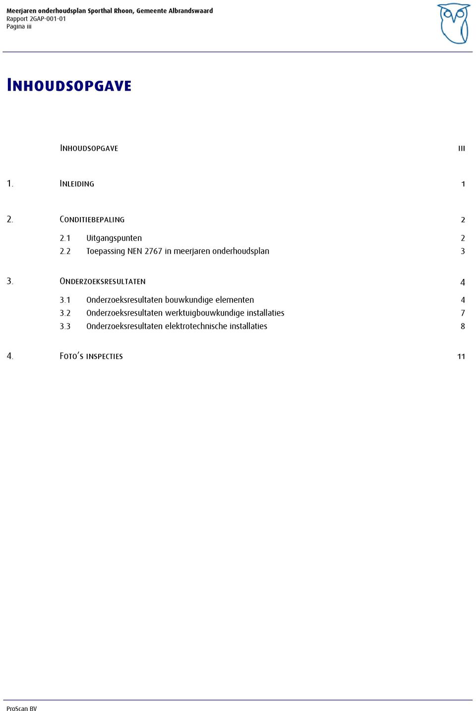 Onderzoeksresultaten 4 3.1 Onderzoeksresultaten bouwkundige elementen 4 3.