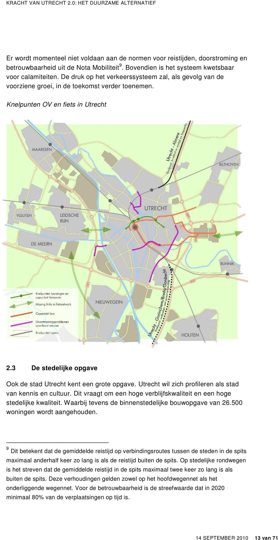 3 De stedelijke opgave Ook de stad Utrecht kent een grote opgave. Utrecht wil zich profileren als stad van kennis en cultuur.