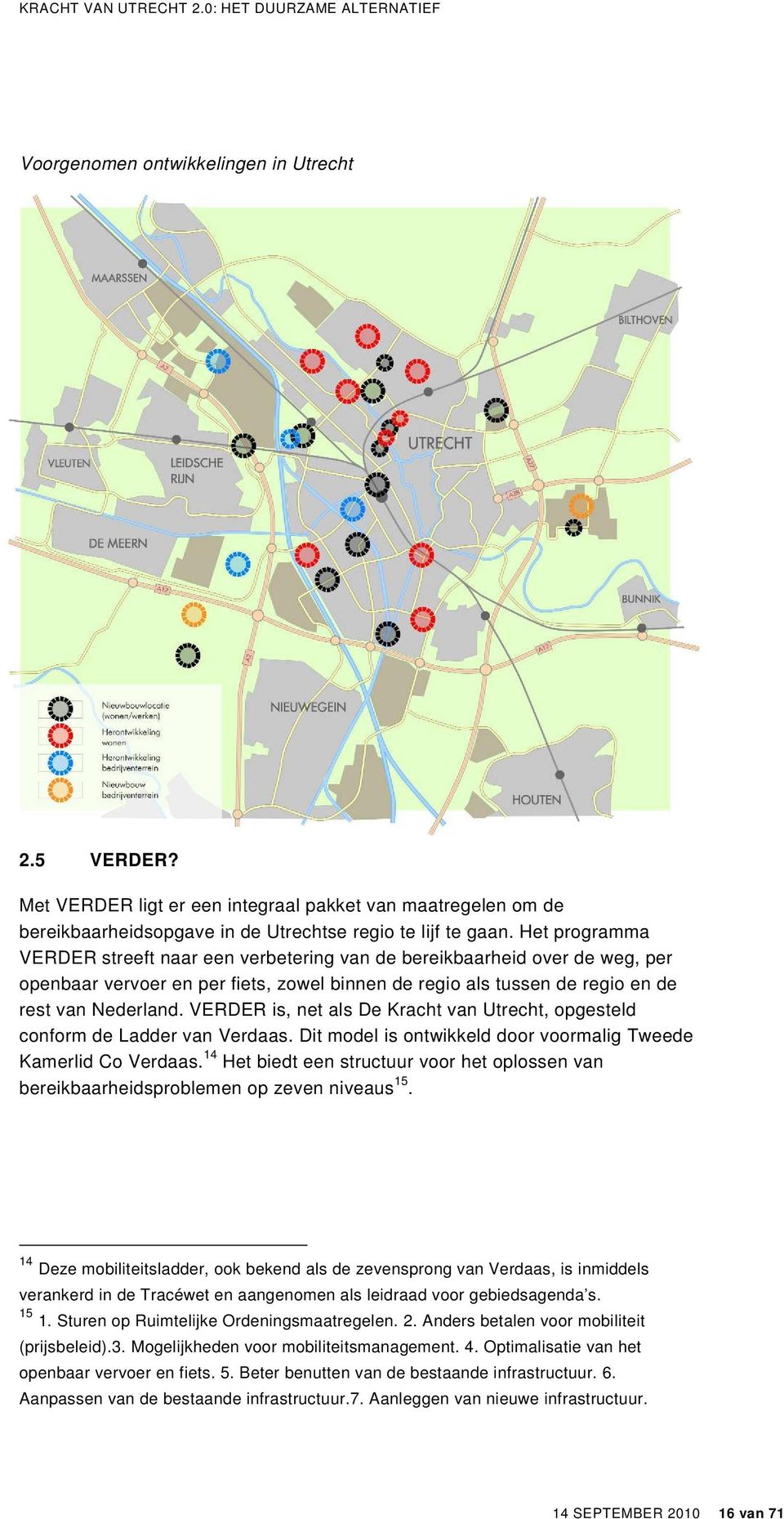 VERDER is, net als De Kracht van Utrecht, opgesteld conform de Ladder van Verdaas. Dit model is ontwikkeld door voormalig Tweede Kamerlid Co Verdaas.