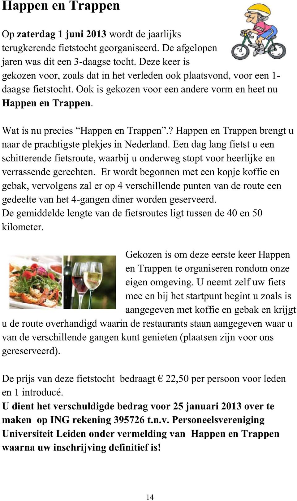 Wat is nu precies Happen en Trappen.? Happen en Trappen brengt u naar de prachtigste plekjes in Nederland.