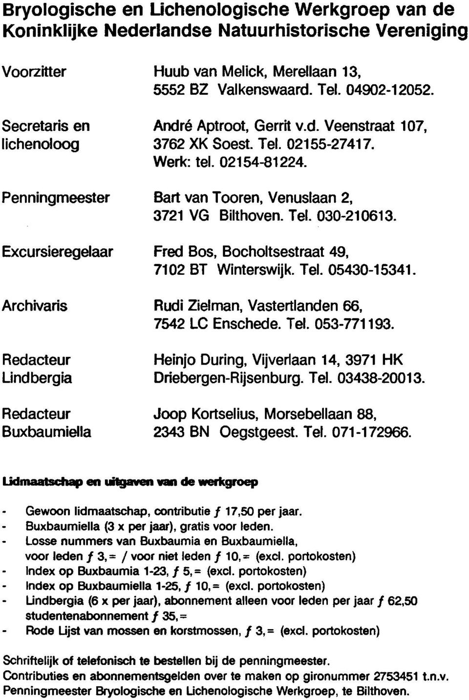 Excursieregelaar Fred Bos, Bocholtsestraat 49, 7102 BT Winterswijk. Tel. 05430-15341. Archivaris Rudi Zielman, Vastenlanden66, 7542 LC Enschede. Tel. 053-771193.