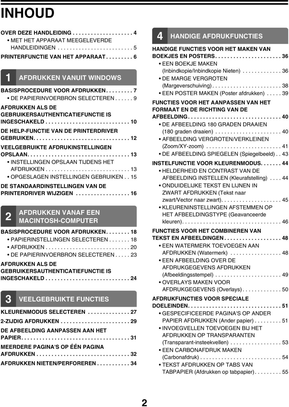 ........................... 10 DE HELP-FUNCTIE VAN DE PRINTERDRIVER GEBRUIKEN................................ 12 VEELGEBRUIKTE AFDRUKINSTELLINGEN OPSLAAN.