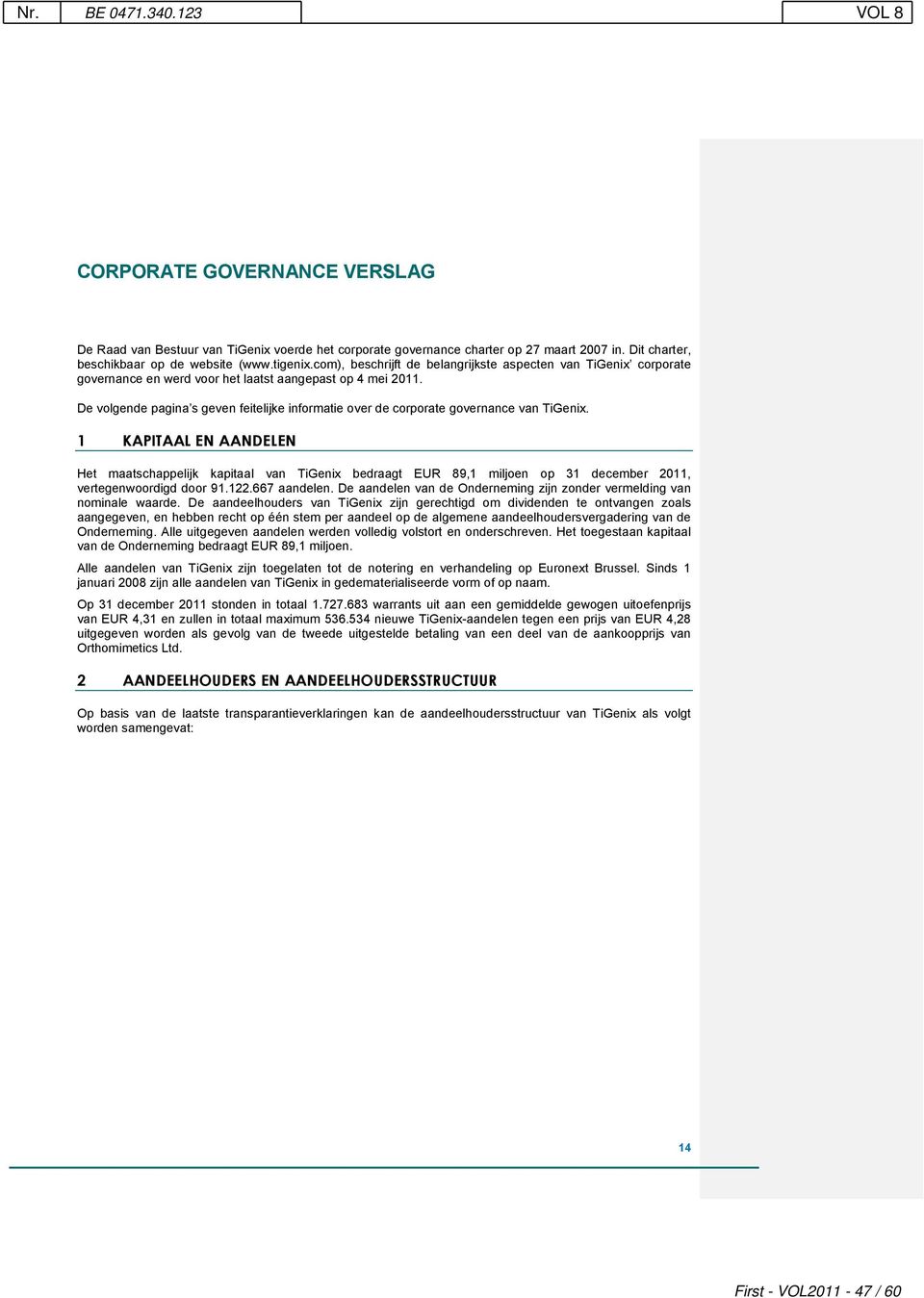 De volgende pagina s geven feitelijke informatie over de corporate governance van TiGenix.