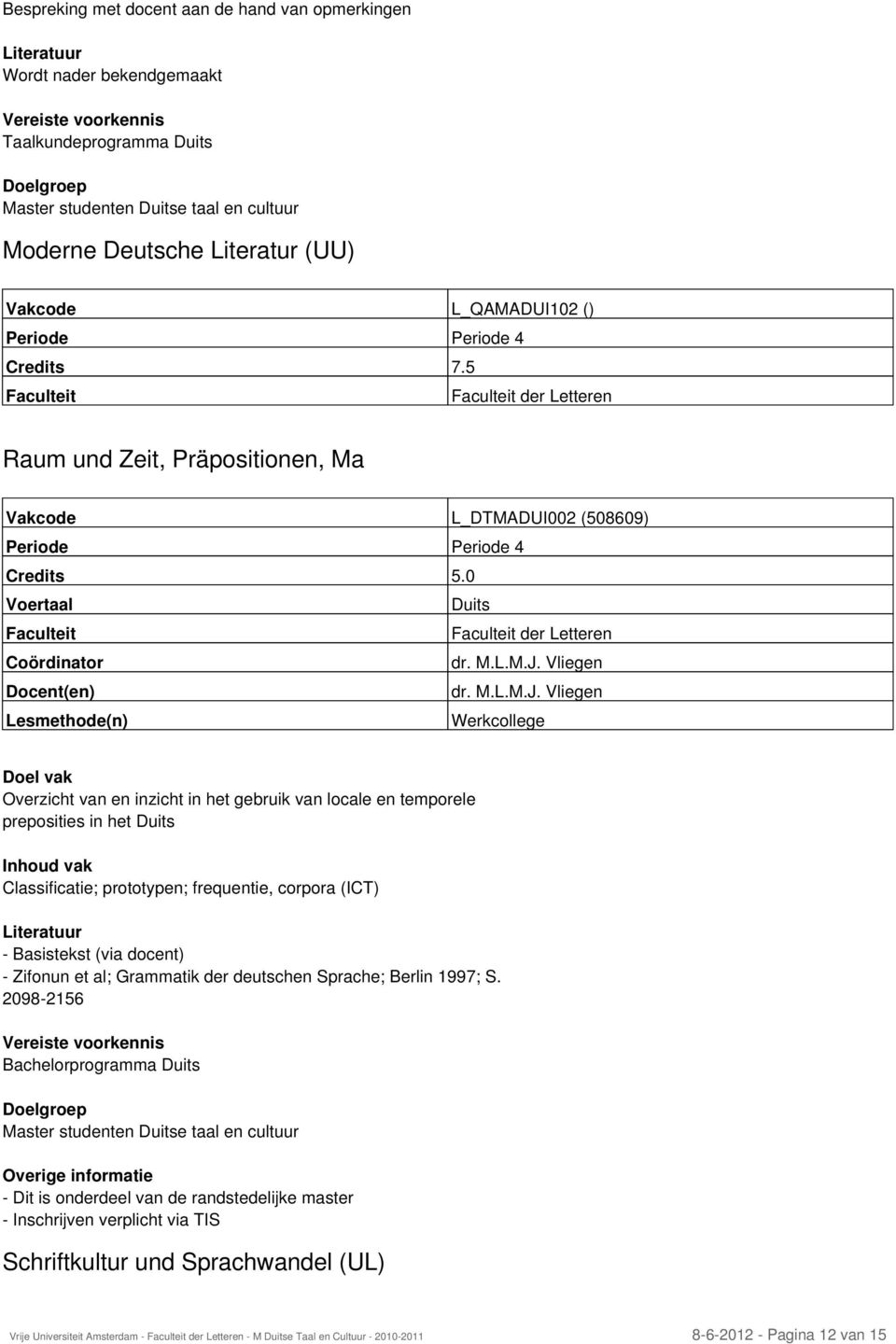 5 der Letteren Raum und Zeit, Präpositionen, Ma Vakcode L_DTMADUI002 (508609) Periode Periode 4 Voertaal Duits der Letteren Coördinator dr. M.L.M.J.