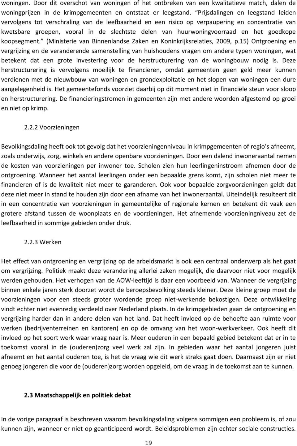 huurwoningvoorraad en het goedkope koopsegment. (Ministerie van Binnenlandse Zaken en Koninkrijksrelaties, 2009, p.