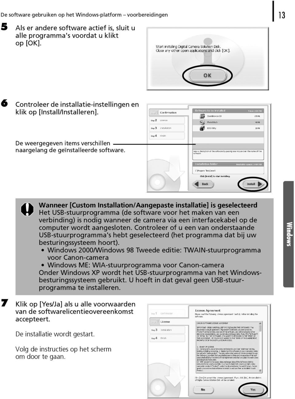 Wanneer [Custom Installation/Aangepaste installatie] is geselecteerd Het USB-stuurprogramma (de software voor het maken van een verbinding) is nodig wanneer de camera via een interfacekabel op de