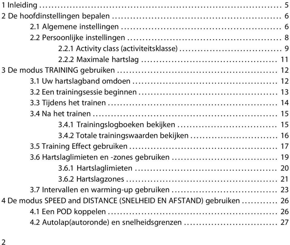 ................................. 9 2.2.2 Maximale hartslag............................................. 11 3 De modus TRAINING gebruiken..................................................... 12 3.