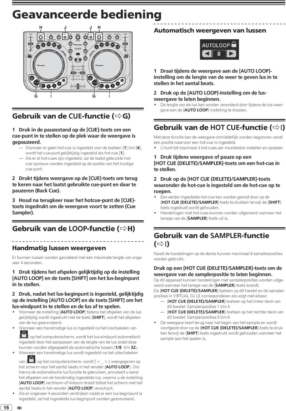 Wanneer er geen hot-cue is ingesteld voor de toetsen [1] t/m [4], wordt het cue-punt gelijktijdig ingesteld als hot-cue [1].