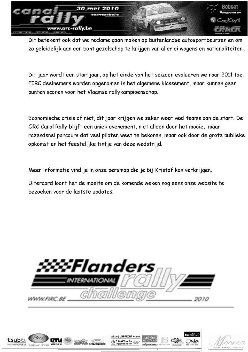 FIRC deelnemers worden opgenomen in het algemene klassement, maar kunnen geen punten scoren voor het Vlaamse rallykampioenschap.