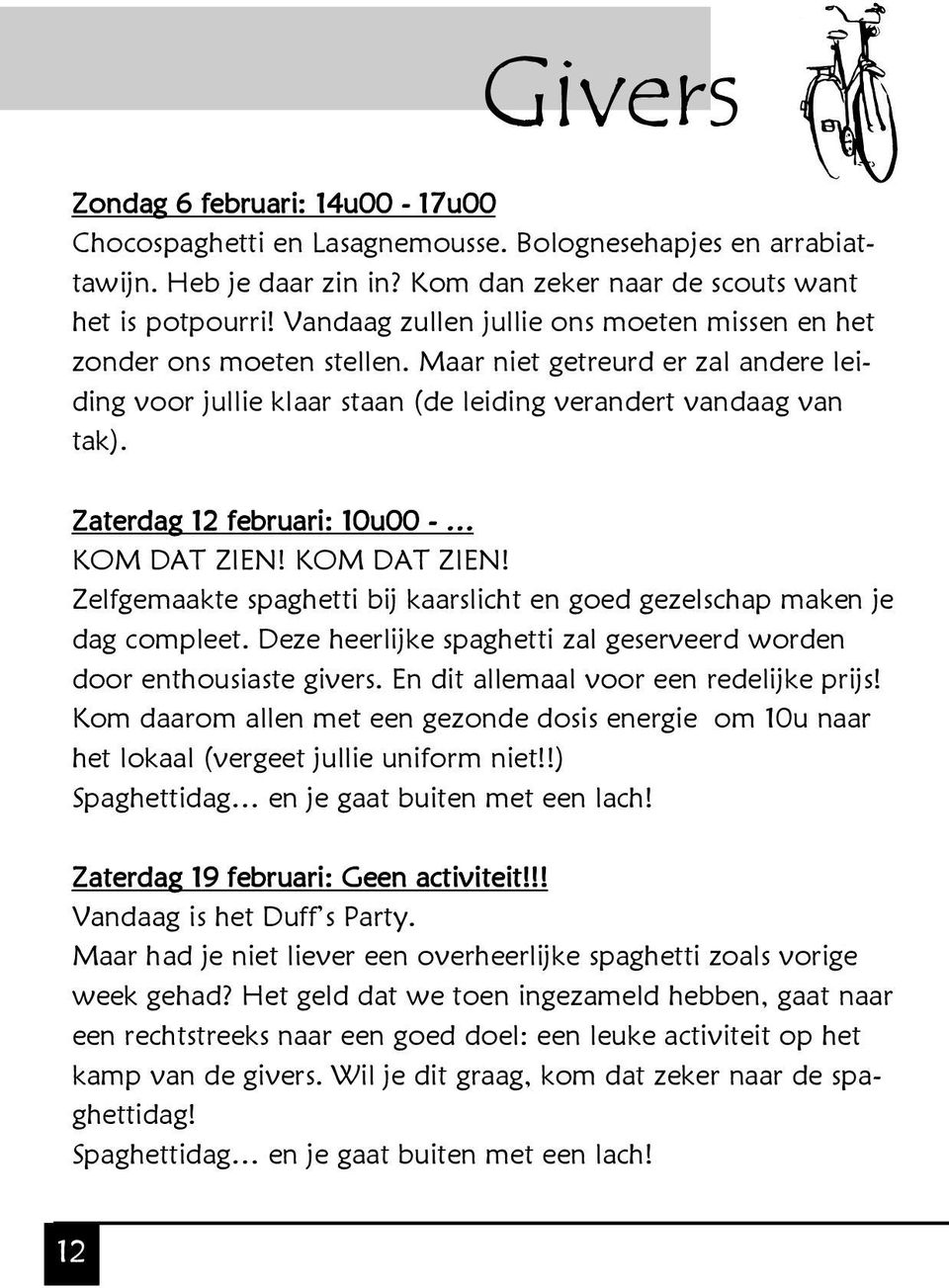 Zaterdag 12 februari: 10u00 - KOM DAT ZIEN! KOM DAT ZIEN! Zelfgemaakte spaghetti bij kaarslicht en goed gezelschap maken je dag compleet.