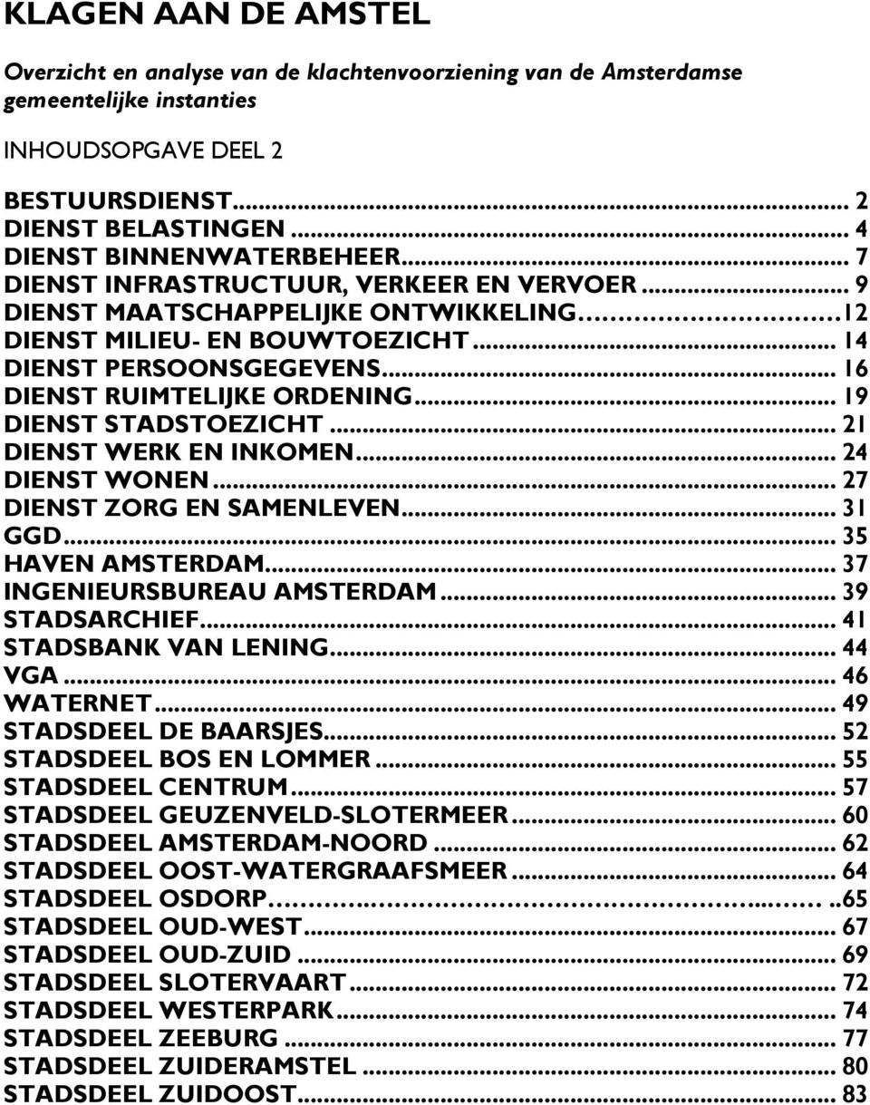 .. 16 DIENST RUIMTELIJKE ORDENING... 19 DIENST STADSTOEZICHT... 21 DIENST WERK EN INKOMEN... 24 DIENST WONEN... 27 DIENST ZORG EN SAMENLEVEN... 31 GGD... 35 HAVEN AMSTERDAM.