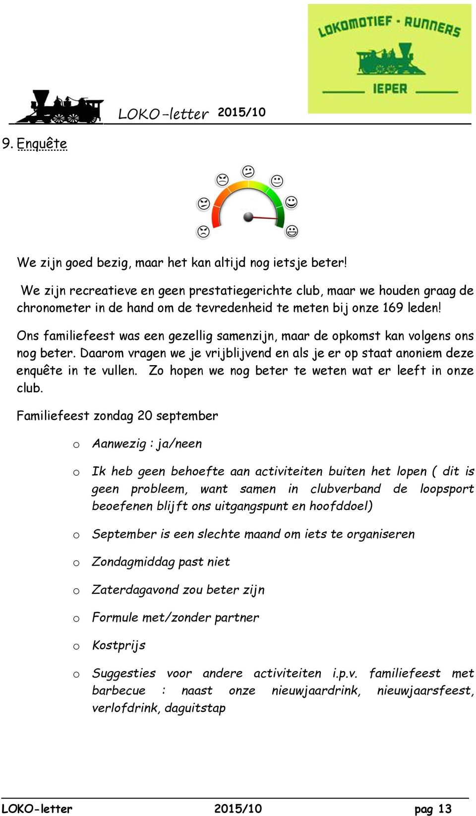 Ons familiefeest was een gezellig samenzijn, maar de opkomst kan volgens ons nog beter. Daarom vragen we je vrijblijvend en als je er op staat anoniem deze enquête in te vullen.