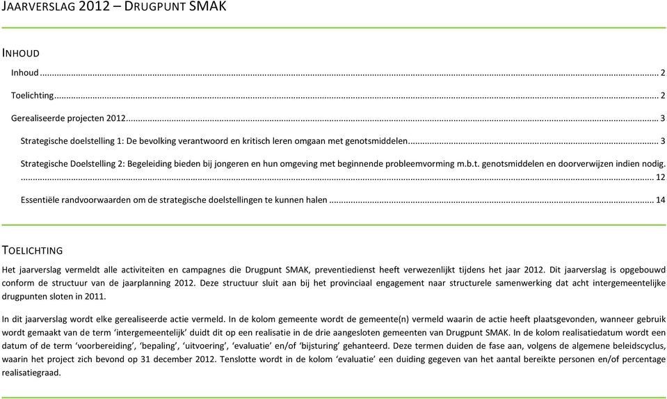 ... 12 Essentiële randvoorwaarden om de strategische doelstellingen te kunnen halen.