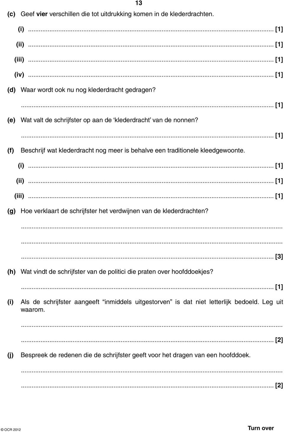 .. [1] (iii)... [1] (g) Hoe verklaart de schrijfster het verdwijnen van de klederdrachten?... [3] (h) Wat vindt de schrijfster van de politici die praten over hoofddoekjes?