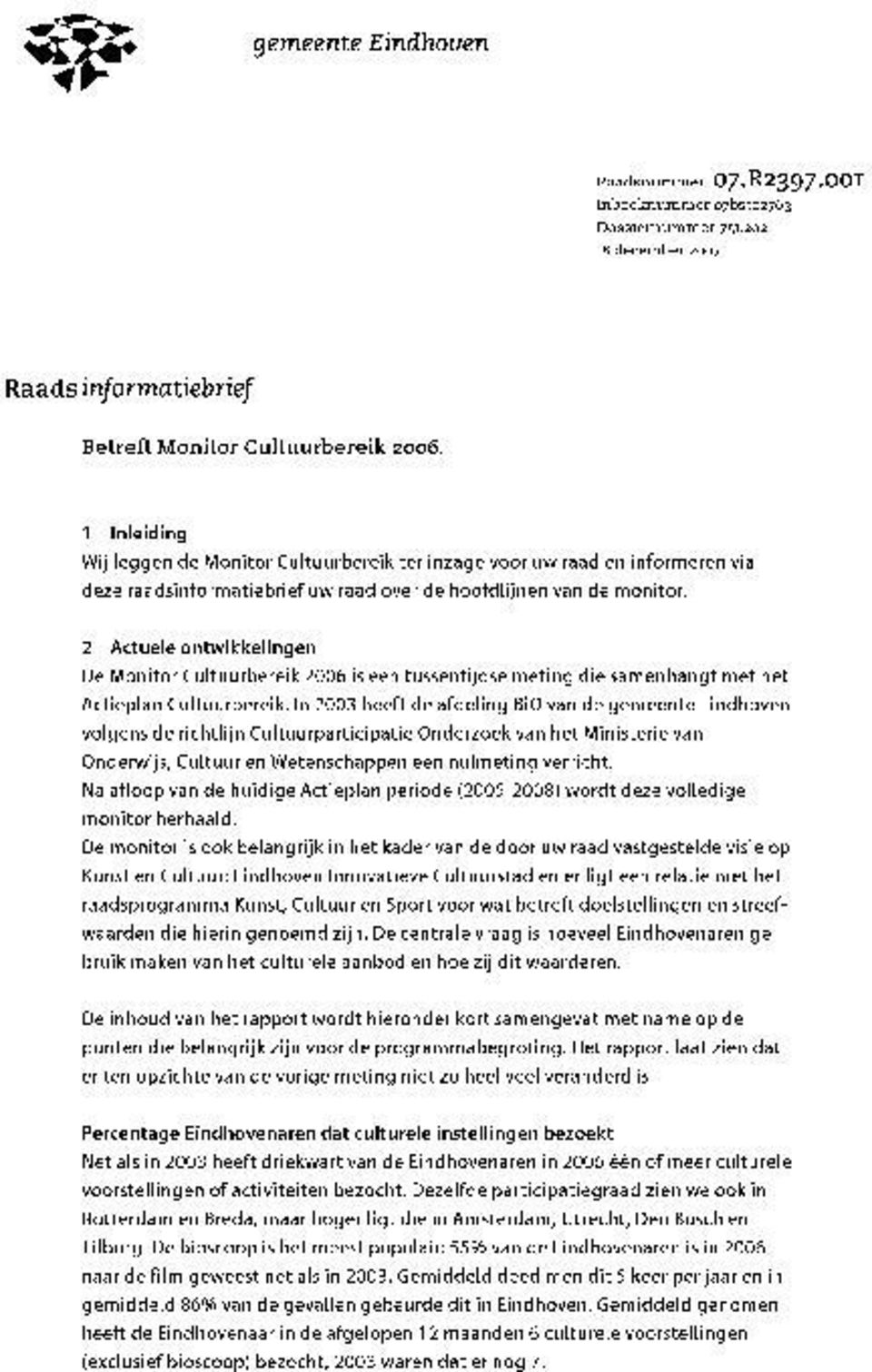 2 Actuele ontwikkelingen De Monitor Cultuurbereik 2006 is een tussentijdse meting die samenhangt met het Actieplan Cultuurbereik.