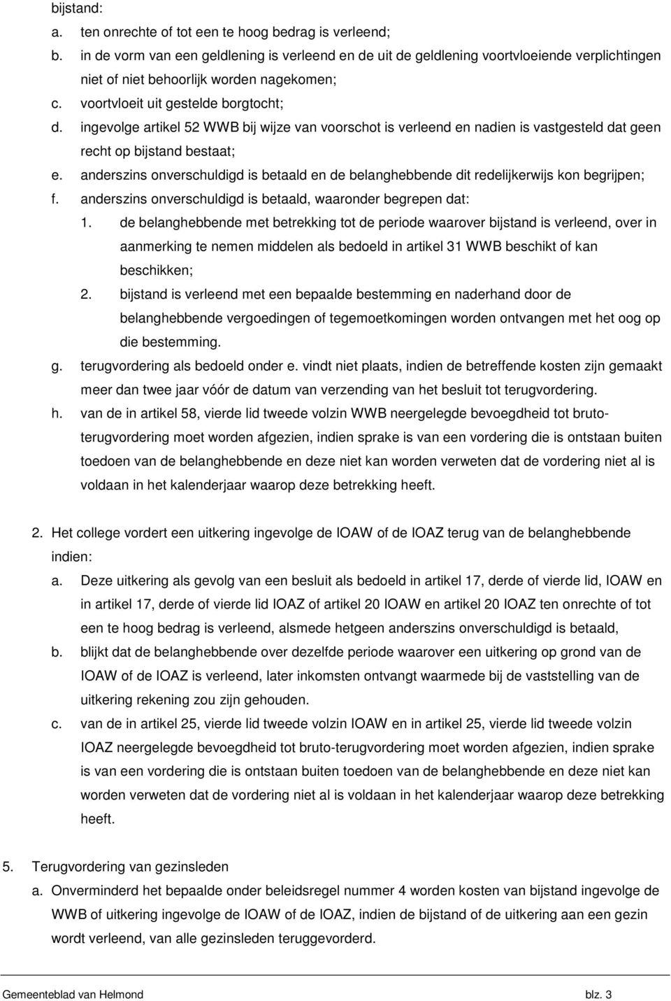 ingevolge artikel 52 WWB bij wijze van voorschot is verleend en nadien is vastgesteld dat geen recht op bijstand bestaat; e.