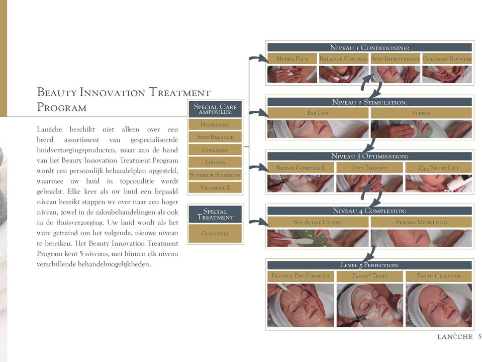 Elke keer als uw huid een bepaald niveau bereikt stappen we over naar een hoger niveau, zowel in de salonbehandelingen als ook in de thuisverzorging.