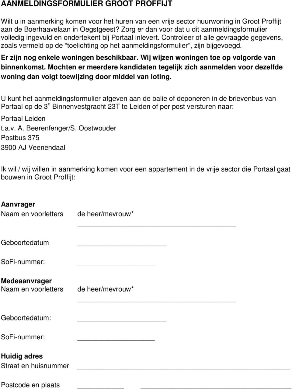 Controleer of alle gevraagde gegevens, zoals vermeld op de toelichting op het aanmeldingsformulier, zijn bijgevoegd. Er zijn nog enkele woningen beschikbaar.