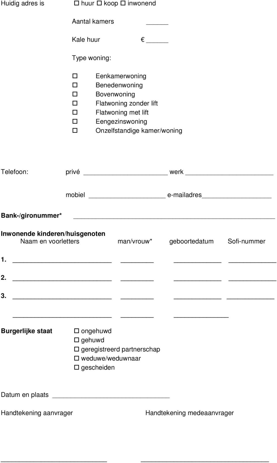 Bank-/gironummer* Inwonende kinderen/huisgenoten Naam en voorletters man/vrouw* geboortedatum Sofi-nummer 1. 2. 3.