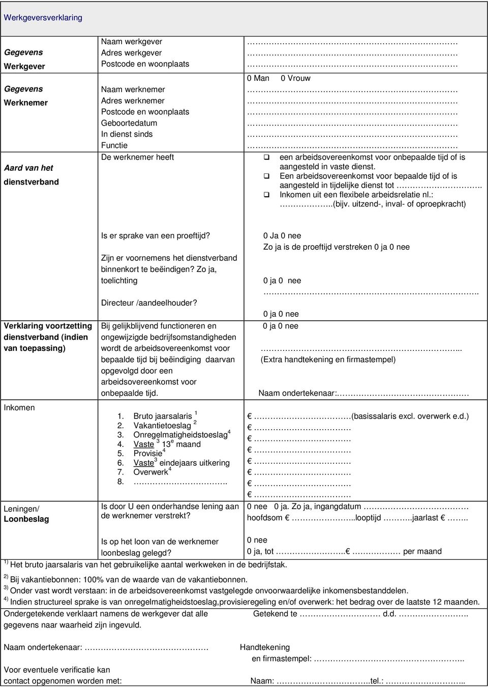 Een arbeidsovereenkomst voor bepaalde tijd of is aangesteld in tijdelijke dienst tot.. Inkomen uit een flexibele arbeidsrelatie nl.:..(bijv.