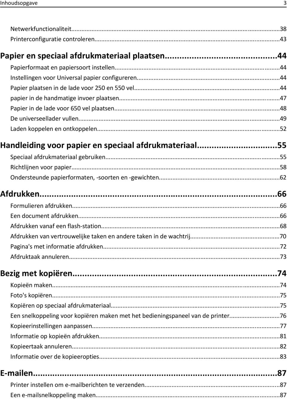 ..48 De universeellader vullen...49 Laden koppelen en ontkoppelen...52 Handleiding voor papier en speciaal afdrukmateriaal...55 Speciaal afdrukmateriaal gebruiken...55 Richtlijnen voor papier.