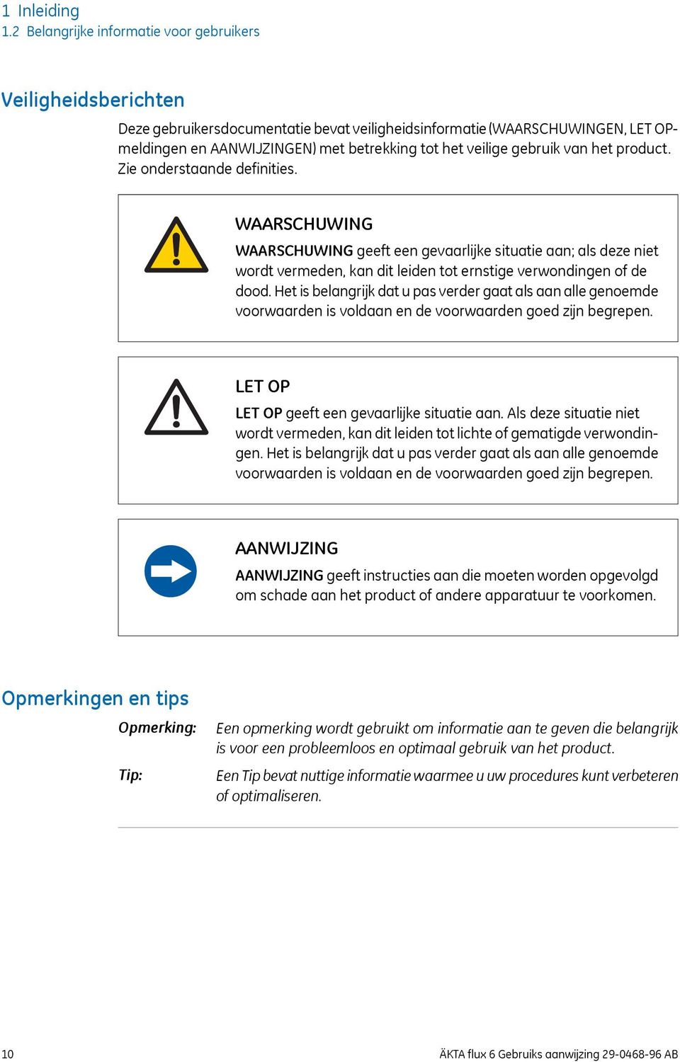 gebruik van het product. Zie onderstaande definities. WAARSCHUWING WAARSCHUWING geeft een gevaarlijke situatie aan; als deze niet wordt vermeden, kan dit leiden tot ernstige verwondingen of de dood.