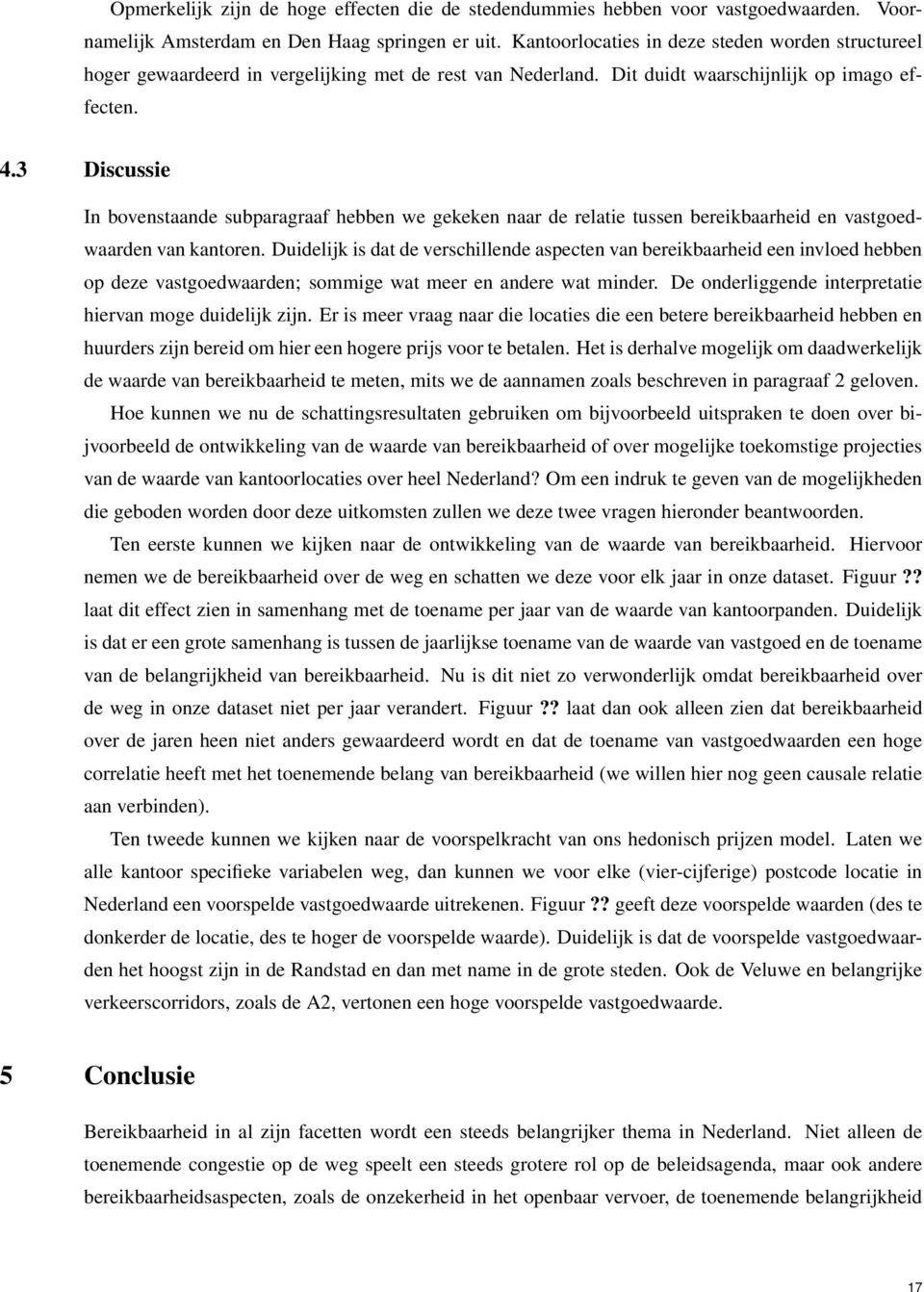 3 Discussie In bovenstaande subparagraaf hebben we gekeken naar de relatie tussen bereikbaarheid en vastgoedwaarden van kantoren.