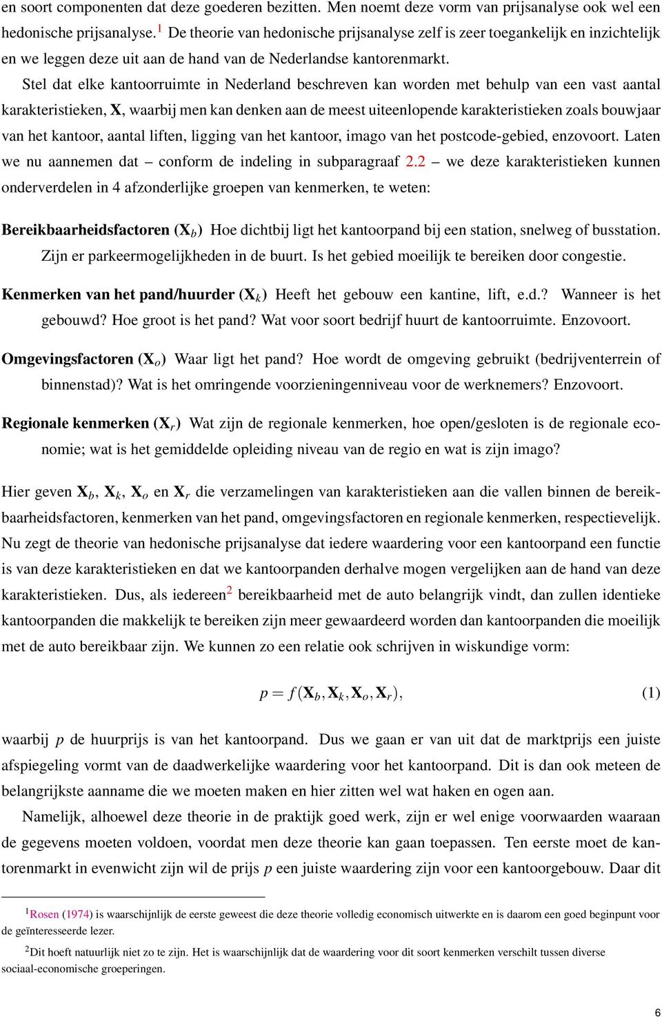 Stel dat elke kantoorruimte in Nederland beschreven kan worden met behulp van een vast aantal karakteristieken, X, waarbij men kan denken aan de meest uiteenlopende karakteristieken zoals bouwjaar