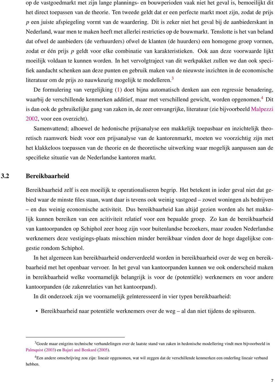 Dit is zeker niet het geval bij de aanbiederskant in Nederland, waar men te maken heeft met allerlei restricties op de bouwmarkt.