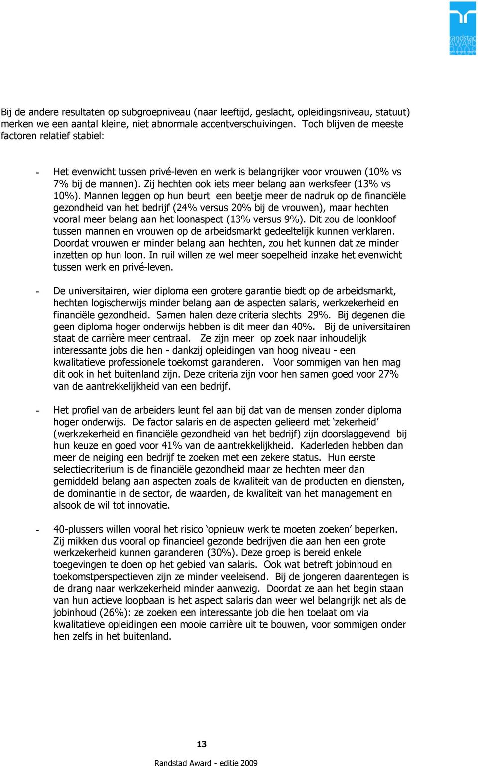 Zij hechten ook iets meer belang aan werksfeer (13% vs 10%).