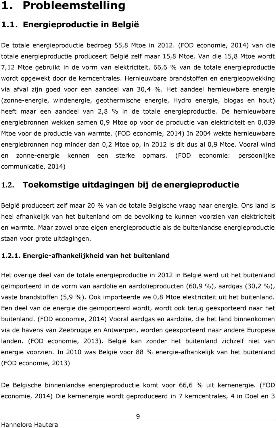 Hernieuwbare brandstoffen en energieopwekking via afval zijn goed voor een aandeel van 30,4 %.