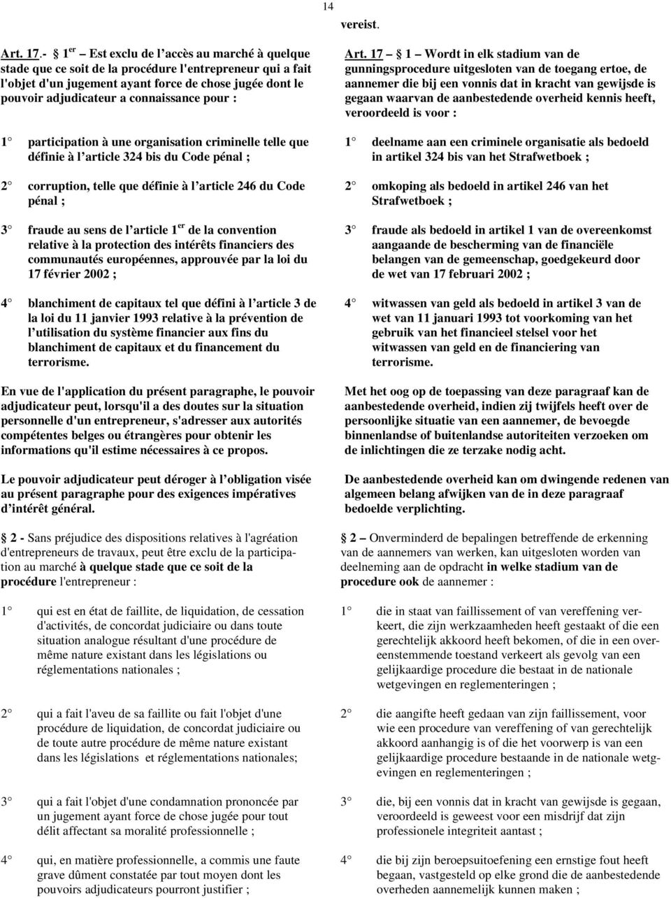 connaissance pour : 1 participation à une organisation criminelle telle que définie à l article 324 bis du Code pénal ; 2 corruption, telle que définie à l article 246 du Code pénal ; 3 fraude au