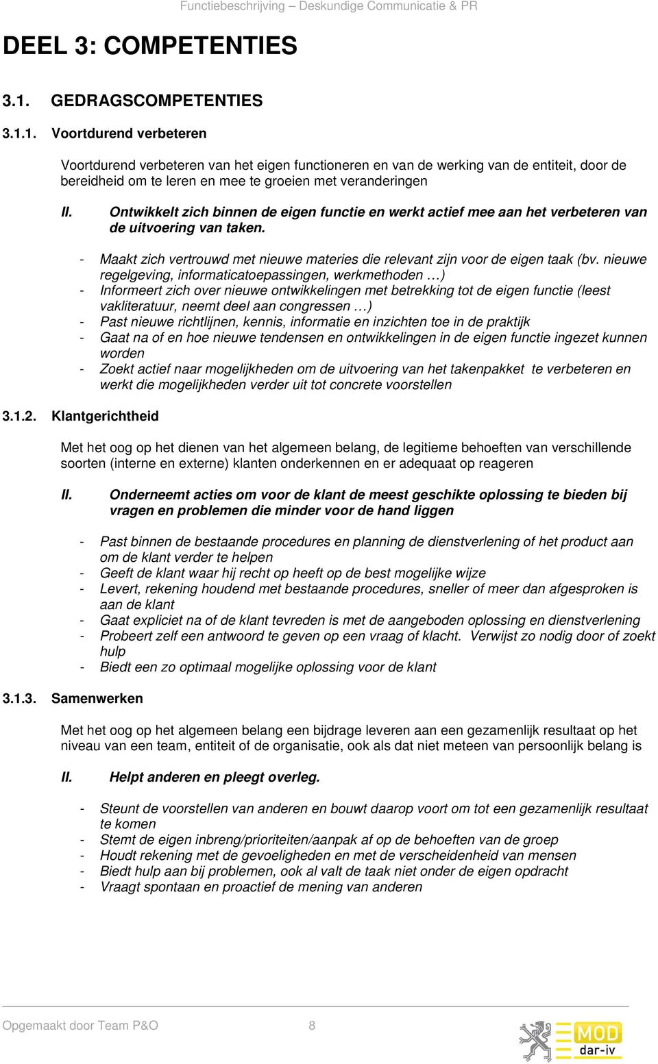 1. Voortdurend verbeteren Voortdurend verbeteren van het eigen functioneren en van de werking van de entiteit, door de bereidheid om te leren en mee te groeien met veranderingen II.