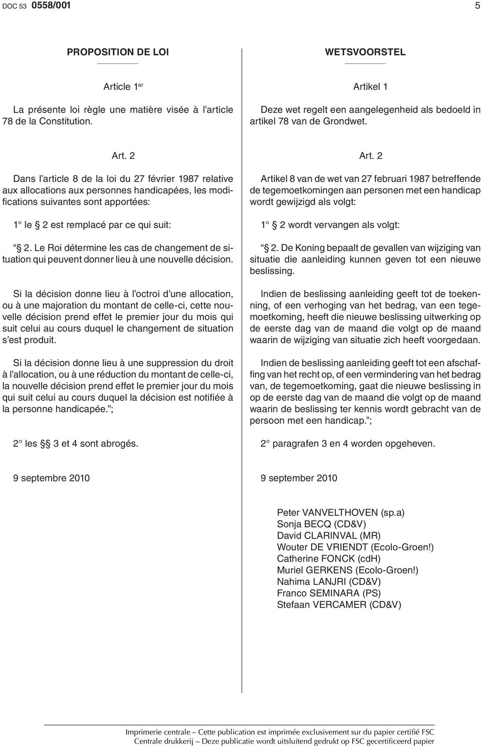 2 Dans l article 8 de la loi du 27 février 1987 relative aux allocations aux personnes handicapées, les modifi cations suivantes sont apportées: 1 le 2 est remplacé par ce qui suit: 2.