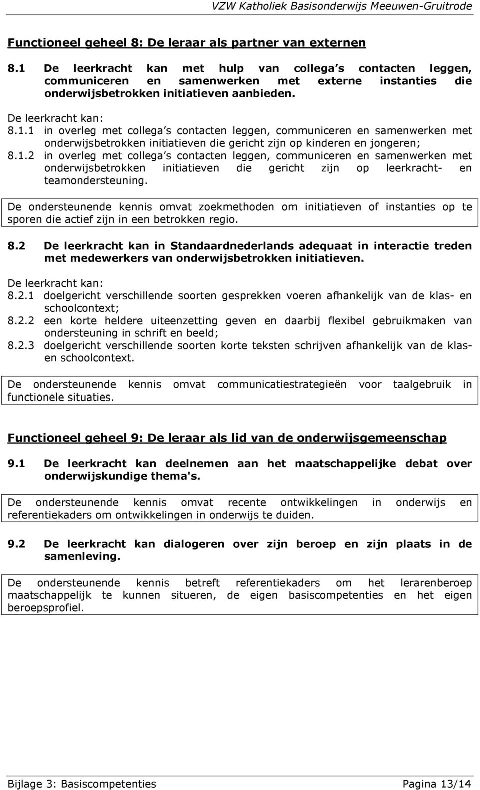 1.2 in overleg met collega s contacten leggen, communiceren en samenwerken met onderwijsbetrokken initiatieven die gericht zijn op leerkracht- en teamondersteuning.