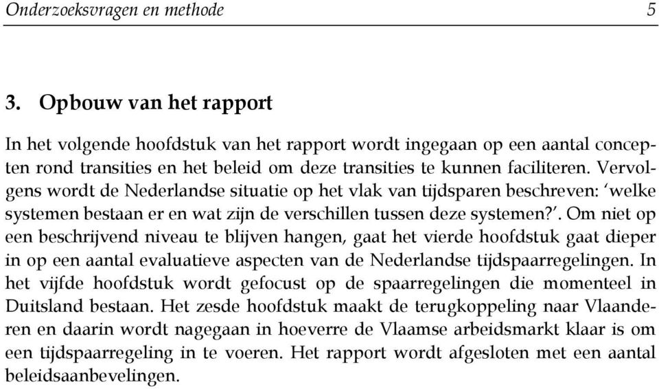 Vervolgens wordt de Nederlandse situatie op het vlak van tijdsparen beschreven: welke systemen bestaan er en wat zijn de verschillen tussen deze systemen?