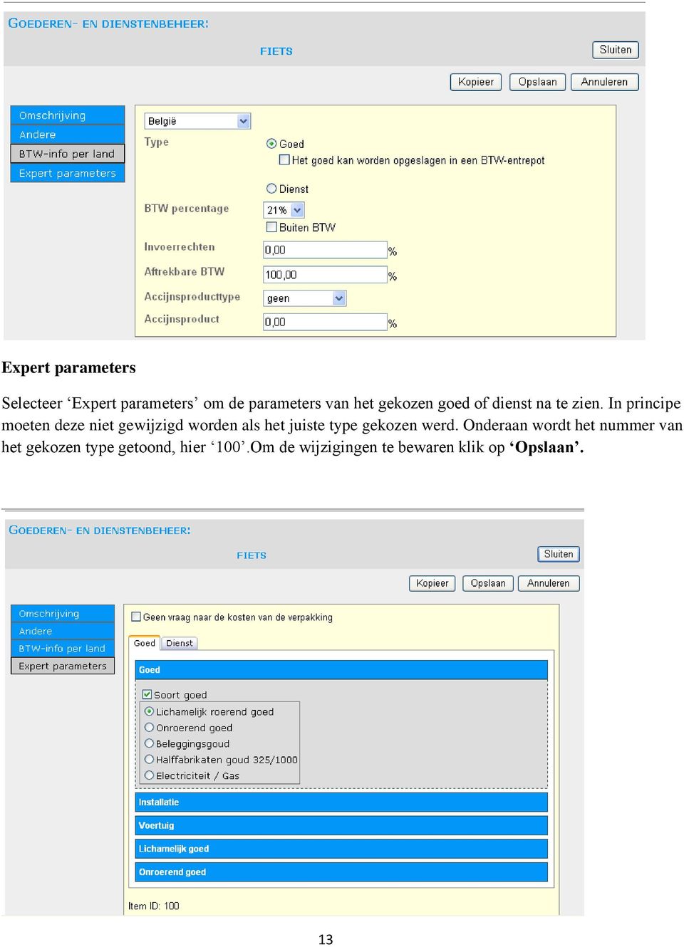 In principe moeten deze niet gewijzigd worden als het juiste type gekozen