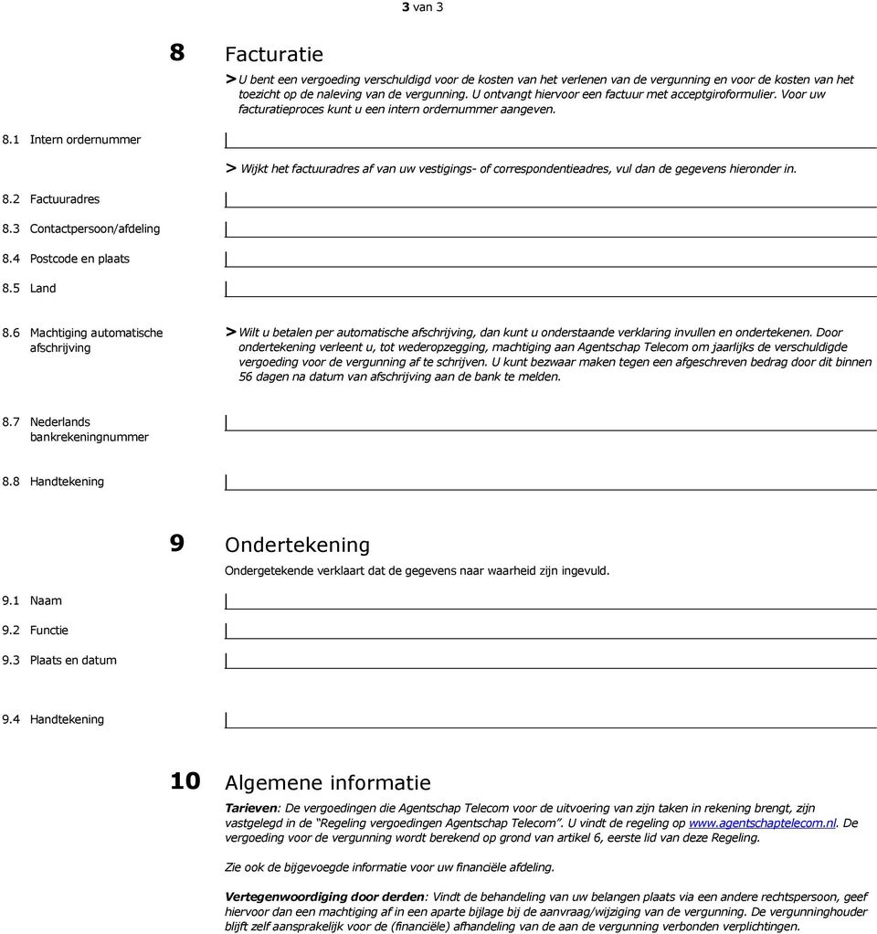 1 Intern ordernummer > Wijkt het factuuradres af van uw vestigings- of correspondentieadres, vul dan de gegevens hieronder in. 8.2 Factuuradres 8.3 Contactpersoon/afdeling 8.4 Postcode en plaats 8.