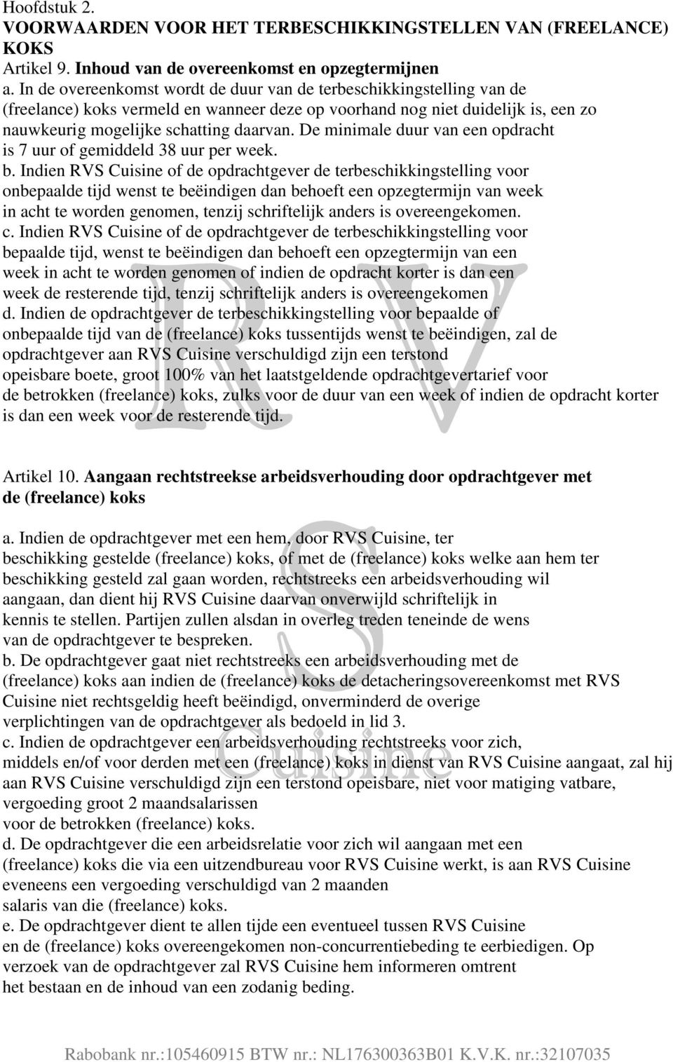 De minimale duur van een opdracht is 7 uur of gemiddeld 38 uur per week. b.