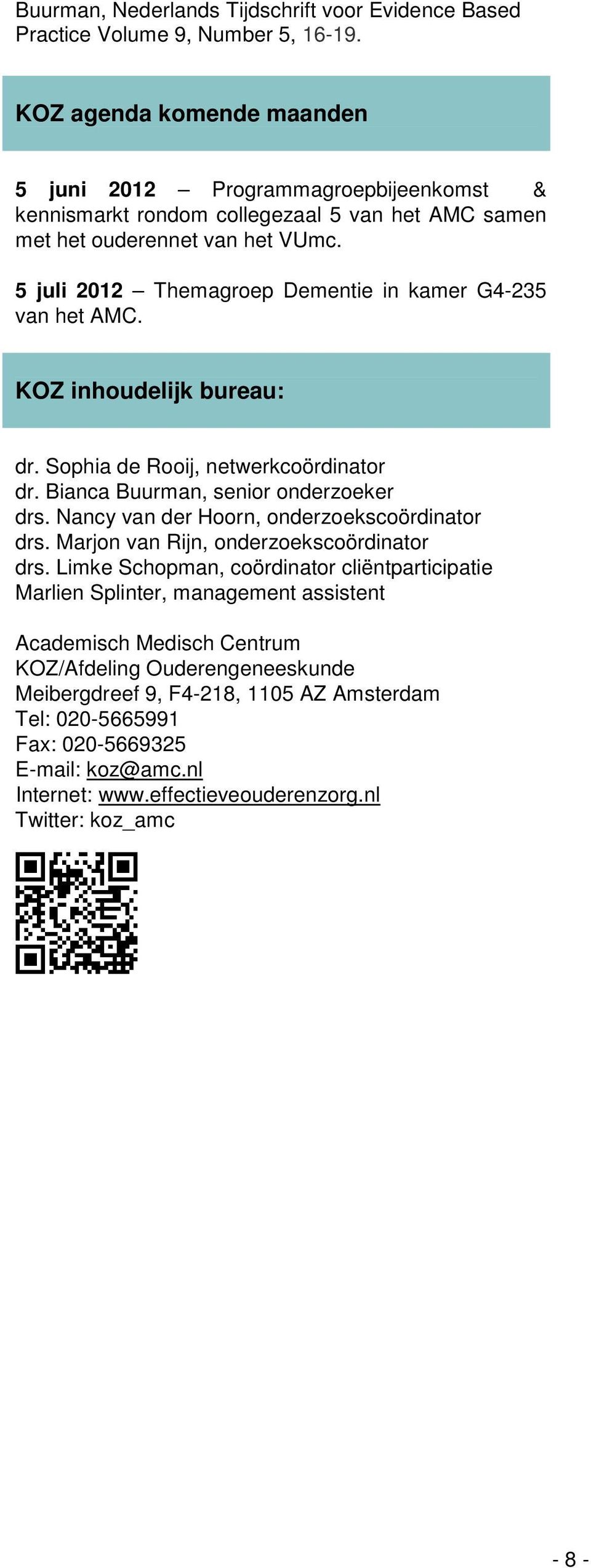 5 juli 2012 Themagroep Dementie in kamer G4-235 van het AMC. KOZ inhoudelijk bureau: dr. Sophia de Rooij, netwerkcoördinator dr. Bianca Buurman, senior onderzoeker drs.