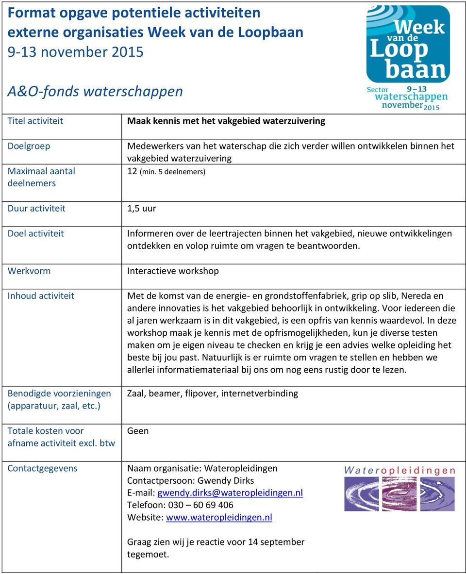 Interactieve workshop Met de komst van de energie- en grondstoffenfabriek, grip op slib, Nereda en andere innovaties is het vakgebied behoorlijk in ontwikkeling.