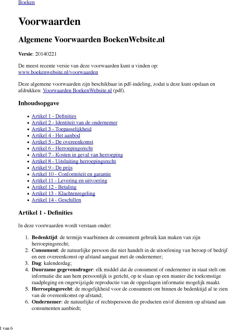 Inhoudsopgave Artikel 1 - Definities Artikel 2 - Identiteit van de ondernemer Artikel 3 - Toepasselijkheid Artikel 4 - Het aanbod Artikel 5 - De overeenkomst Artikel 6 - Herroepingsrecht Artikel 7 -