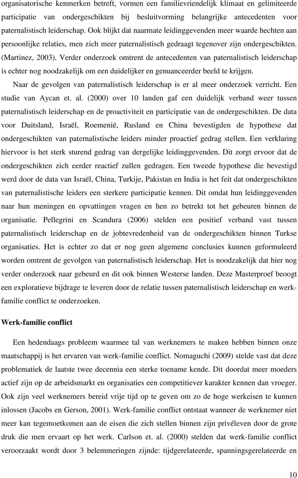 Verder onderzoek omtrent de antecedenten van paternalistisch leiderschap is echter nog noodzakelijk om een duidelijker en genuanceerder beeld te krijgen.